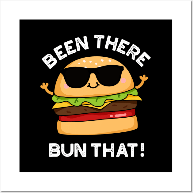 Been There Bun That Cute Burger Pun Wall Art by punnybone